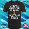 Funny Fat Quote T-shirt, Im So Glad My Winter Fat Is Gone Now I Have Spring Rolls T-shirt