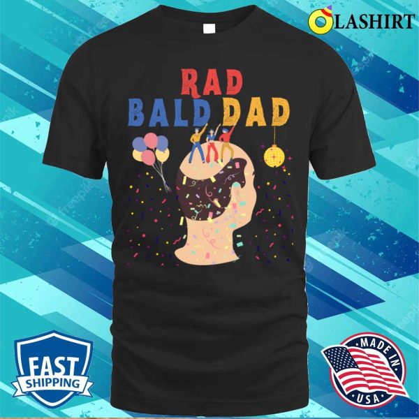 Funny Fathers Day Rad Bald Dad Graphic Tee T-shirt