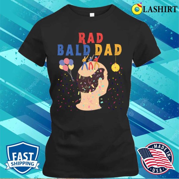 Funny Fathers Day Rad Bald Dad Graphic Tee T-shirt