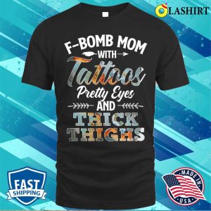 Funny Fbomb Mom With Tattoos Pretty Eyes And Thick Thighs T shirt 1