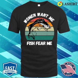 Funny Fisherman T shirt Women Want Me Fish Fear Me Funny Fisherman Saying T shirt 1