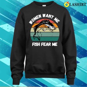 Funny Fisherman T shirt Women Want Me Fish Fear Me Funny Fisherman Saying T shirt 4