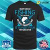 Funny Fishing T-shirt, Funny Fishing T-shirt