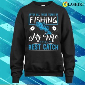 Funny Fishing T-shirt, My Wife Is Still My Best Ctach T-shirt 3 Funny Fishing T shirt My Wife Is Still My Best Ctach T shirt 4