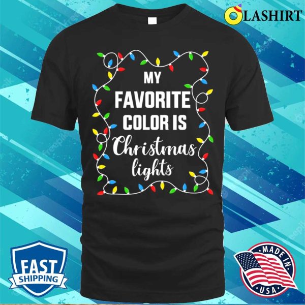 Funny Funny Favorite Color Is Christmas Lights For Family Xmas Shirt