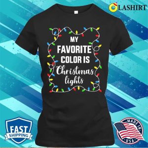 Funny Funny Favorite Color Is Christmas Lights For Family Xmas Shirt 2