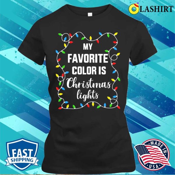 Funny Funny Favorite Color Is Christmas Lights For Family Xmas Shirt