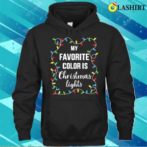 Funny Funny Favorite Color Is Christmas Lights For Family Xmas Shirt 3