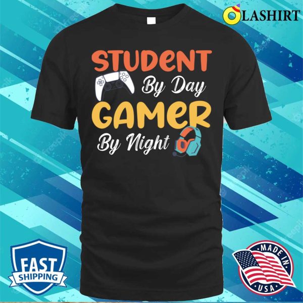 Funny Gamer Quotes T-shirt, Student By Day Gamer By Night Funny Sayings Meme For Gamers T-shirt