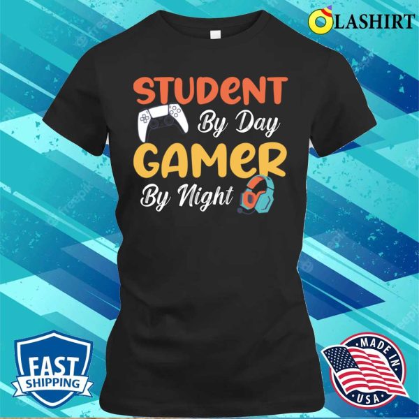 Funny Gamer Quotes T-shirt, Student By Day Gamer By Night Funny Sayings Meme For Gamers T-shirt