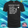 Funny Gift For Plant Lover Weekend Plans Sayings T-shirt
