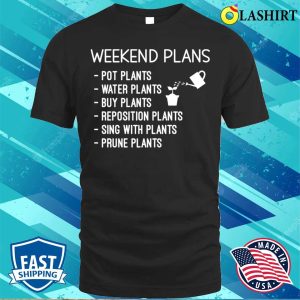 Funny Gift For Plant Lover Weekend Plans Sayings T shirt 1