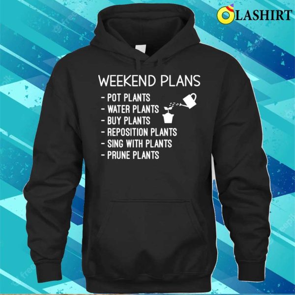 Funny Gift For Plant Lover Weekend Plans Sayings T-shirt