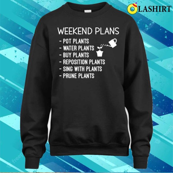 Funny Gift For Plant Lover Weekend Plans Sayings T-shirt