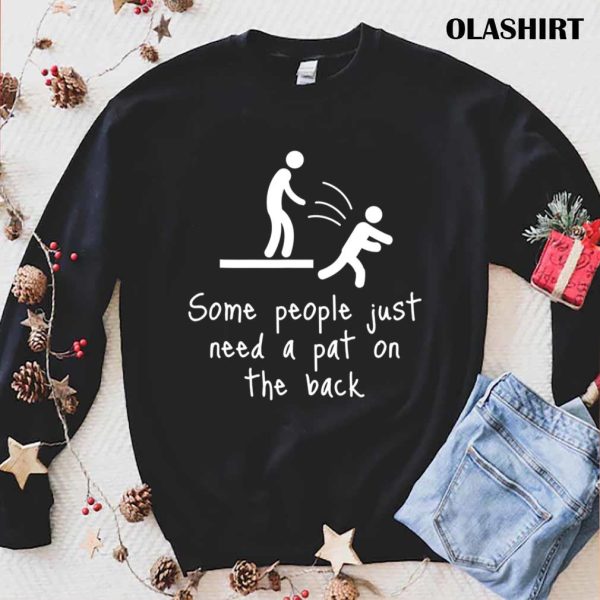 Funny Gift Some People Just Need A Pat On The Back People Humor T-shirt