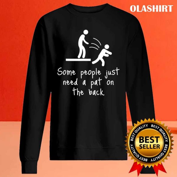 Funny Gift Some People Just Need A Pat On The Back People Humor T-shirt