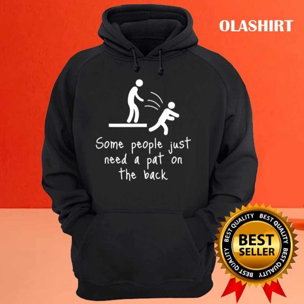 Funny Gift Some People Just Need A Pat On The Back People Humor T-shirt