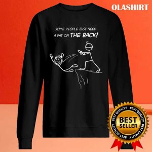 Funny Gift Some People Just Need A Pat On The Back T-shirt 1 Funny Gift Some People Just Need A Pat On The Back T shirt 2