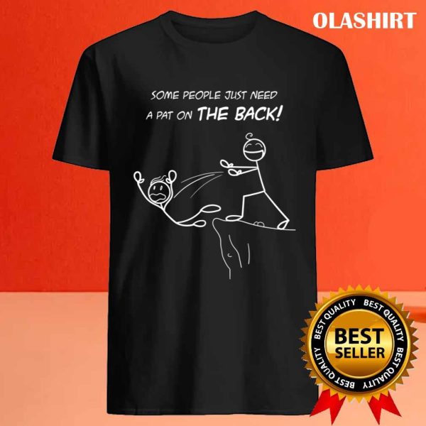 Funny Gift Some People Just Need A Pat On The Back T-shirt