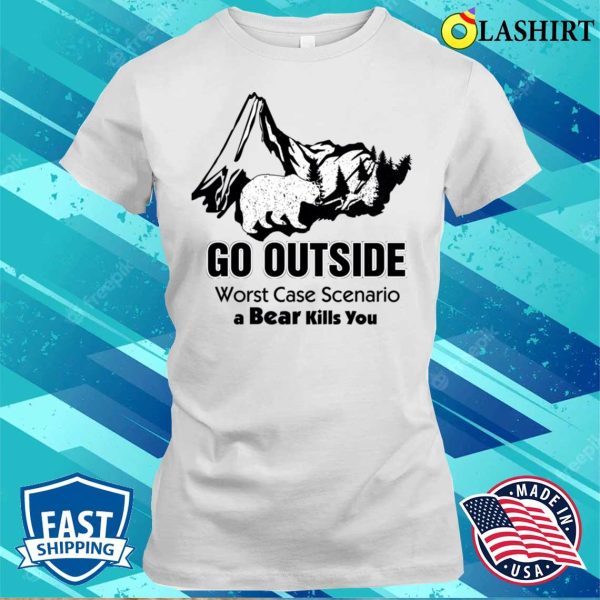 Funny Go Outside Worst Case Scenario T-shirt