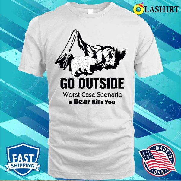 Funny Go Outside Worst Case Scenario T-shirt