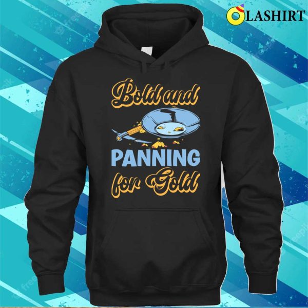 Funny Gold Panning Gold Prospectors Bold And Panning T-shirt