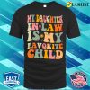 Funny Groovy My Daughter In Law Is My Favorite Child T-shirt