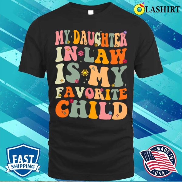 Funny Groovy My Daughter In Law Is My Favorite Child T-shirt