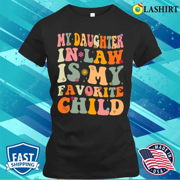 Funny Groovy My Daughter In Law Is My Favorite Child T-shirt