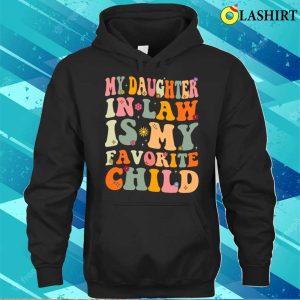 Funny Groovy My Daughter In Law Is My Favorite Child T shirt 3