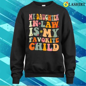 Funny Groovy My Daughter In Law Is My Favorite Child T shirt 4