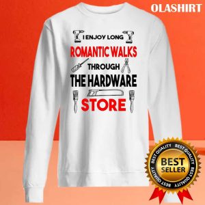 Funny Handy Man Woman I Enjoy Romantic Walks Through The Hardware Store Shirt 2