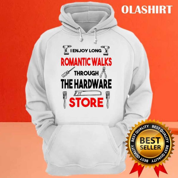 Funny Handy Man Woman I Enjoy Romantic Walks Through The Hardware Store Shirt