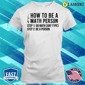 Funny How To Be A Math Person Math Lover T shirt 1