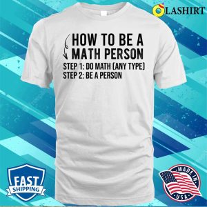Funny How To Be A Math Person Math Lover T shirt 2