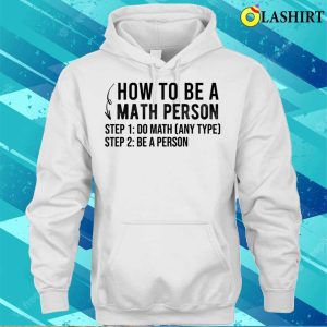 Funny How To Be A Math Person Math Lover T shirt 3