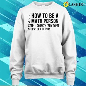 Funny How To Be A Math Person Math Lover T shirt 4
