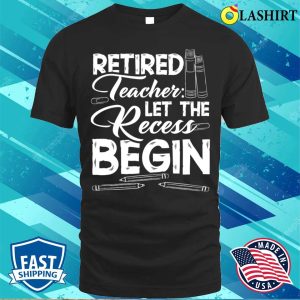 Funny Humor Retirement Retired Teachers Teaching Education T shirt 1