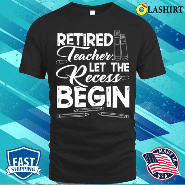 Funny Humor Retirement Retired Teachers Teaching Education T-shirt