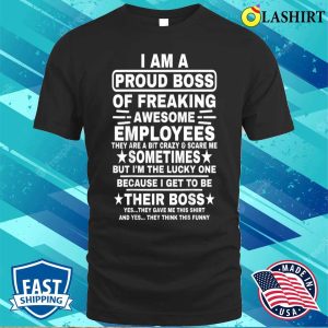 Funny I Am A Proud Boss Of Freaking Awesome Employees Boss T shirt 1