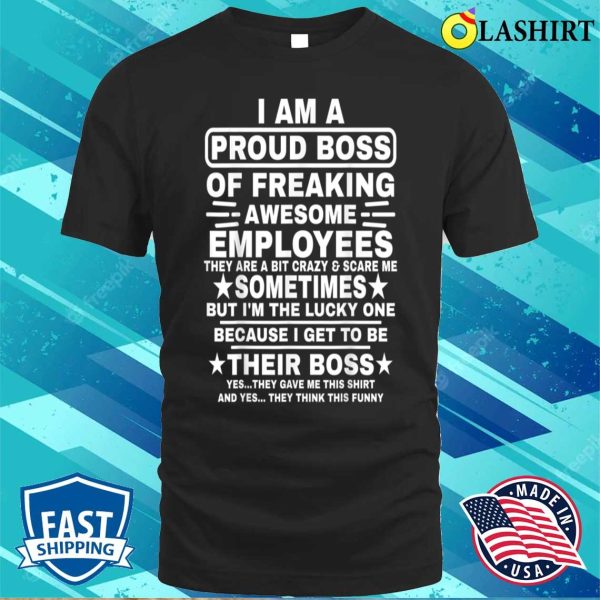 Funny I Am A Proud Boss Of Freaking Awesome Employees Boss T-shirt