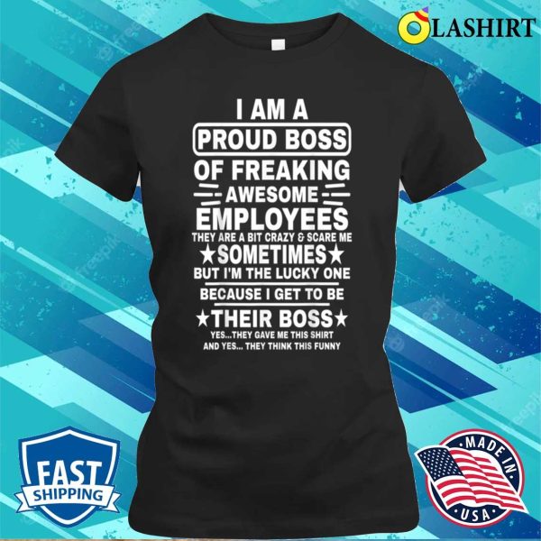 Funny I Am A Proud Boss Of Freaking Awesome Employees Boss T-shirt