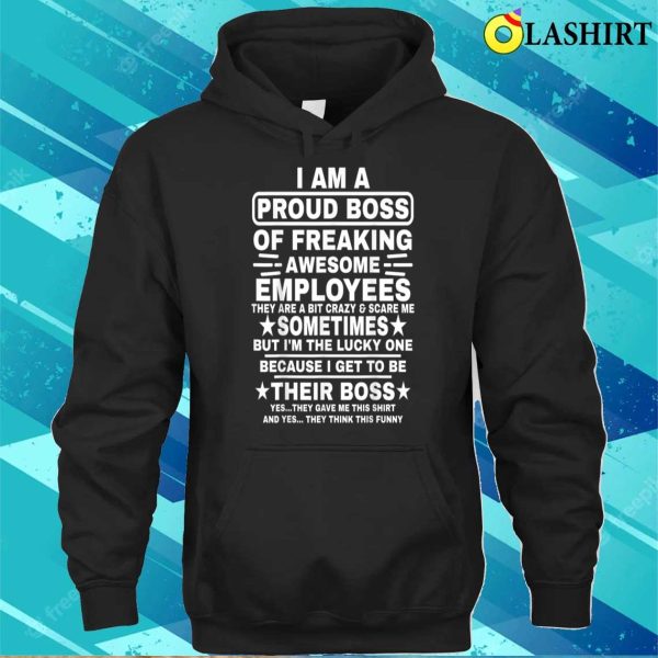 Funny I Am A Proud Boss Of Freaking Awesome Employees Boss T-shirt