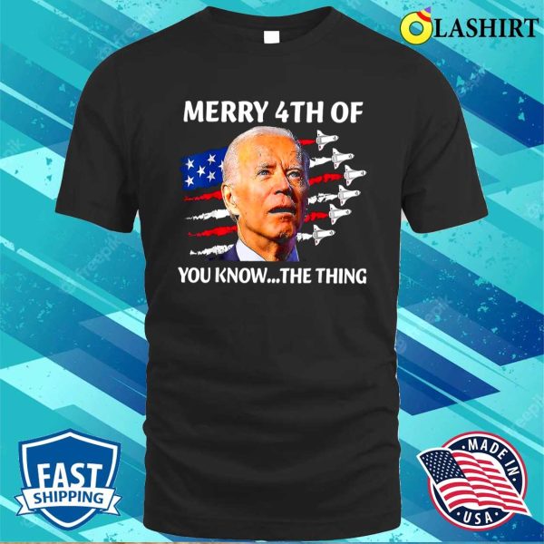 Funny Joe Biden Merry Happy 4th Of You Know The Thing T-shirt, Biden Confused, 4th Of July Shirt