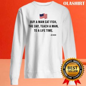 Funny Joe Biden Quote Buy A Man Eat Fish Shirt 2
