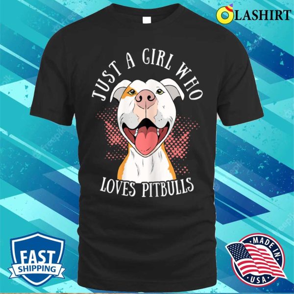 Funny Just A Girl Who Loves Pitbulls Cute Dog Puppy Lovers T-shirt