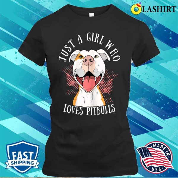 Funny Just A Girl Who Loves Pitbulls Cute Dog Puppy Lovers T-shirt