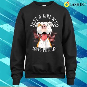 Funny Just A Girl Who Loves Pitbulls Cute Dog Puppy Lovers T-shirt 3 Funny Just A Girl Who Loves Pitbulls Cute Dog Puppy Lovers T shirt 4