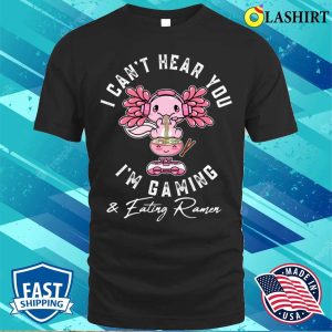 Funny Kawaii Axolotl Gaming And Eating Ramen Noodles Anime Lovers T shirt 1