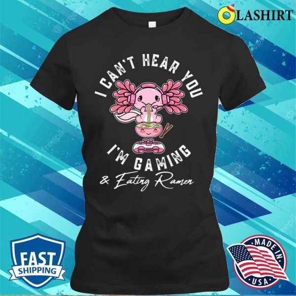 Funny Kawaii Axolotl Gaming And Eating Ramen Noodles Anime Lovers T-shirt